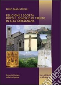 Religione e società dopo il Concilio di Trento in alta Garfagnana libro di Magistrelli Dino