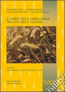 Il farro della Garfagnana tra coltura e cultura libro di Giannotti A. M. (cur.); Lunatici S. (cur.)