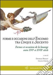 Forme e occasioni dell'encomio tra Cinque e Seicento. Ediz. italiana e francese libro di Boillet D. (cur.); Grassi L. (cur.)