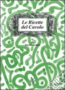 Le ricette del cavolo libro di Lucchesi Maria