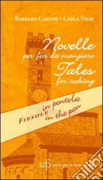 Novelle per far da mangiare. Fiesole in pentola. Ediz. italiana e inglese libro di Cascini Barbara; Vieri Carla