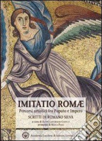 Imitatio romae. Percorsi artistici fra papato e impero libro di Silva Romano; Lazzareschi Cervelli I. (cur.)