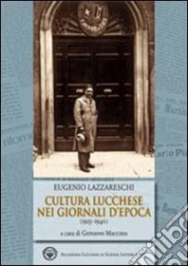 Eugenio Lazzareschi. Cultura lucchese nei giornali d'epoca (1923-1940) libro di Macchia G. (cur.)