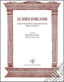 Le sorti d'Orlando. Illustrazioni e riscritture del Furioso libro di Rossi M. (cur.); Caracciolo D. (cur.)