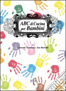 ABC di cucina per bambini libro di Trevisan Corrado; Bertotti Zoe