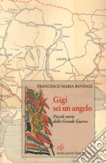 Gigi, sei un angelo. Piccole storie della grande guerra libro di Bovenzi Francesco Maria