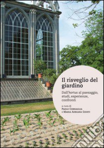 Il risveglio del giardino. Dall'hortus al paesaggio, studi, conferenze, confronti libro di Giusti M. (cur.); Cornaglia P. (cur.)