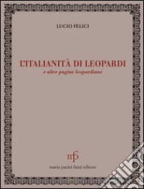 L'italianità di Leopardi e altre pagine leopardiane libro di Felici Lucio