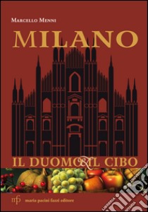 Milano. Il duomo e il cibo libro di Menni Marcello