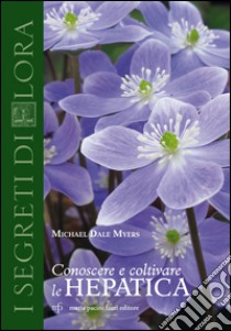 Conoscere e coltivare le hepatica libro di Dale Myers Michael; Lazzareschi Cervelli I. (cur.)