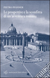 Le prospettive e la sconfitta di un'avventura romana libro di Pfanner Pietro