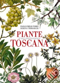 Piante d'uso etnobotanico in Toscana libro di Tomei Paolo Emilio; Trimarchi Serena