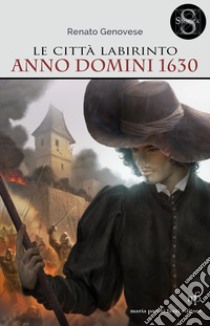 Le città labirinto. Anno domini 1630 libro di Genovese Renato