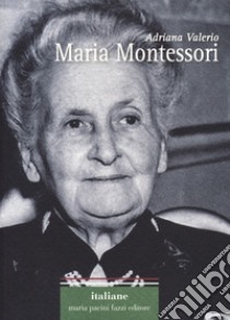 Maria Montessori libro di Valerio Adriana