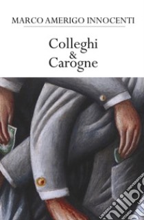 Colleghi & Carogne libro di Innocenti Marco Amerigo