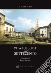 Vita lucchese nel Settecento libro di Sardi Cesare