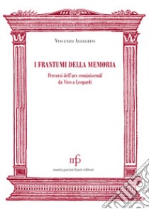 I frantumi della memoria. Percorsi dell'ars reminiscendi da Vico a Leopardi libro di Allegrini Vincenzo