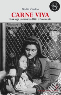 Carne viva. Una saga italiana fra Otto e Novecento libro di Verdile Nadia