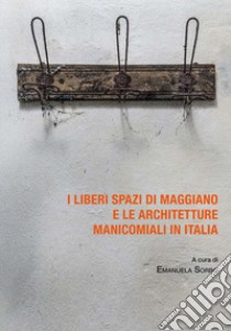 I liberi spazi di Maggiano e le architetture manicomiali in Italia libro di Sorbo E. (cur.)