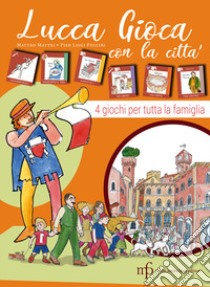 Lucca gioca con la città! libro di Mattei Matteo