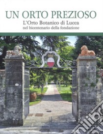 Un orto prezioso. L'orto botanico di Lucca nel bicentenario della fondazione libro di Tomei P. E. (cur.)