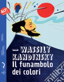 Wassily Kandinsky. Il funambolo dei colori libro di Chezzi Federica; Partenza Angela