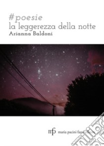 #poesie. La leggerezza della notte libro di Baldoni Arianna