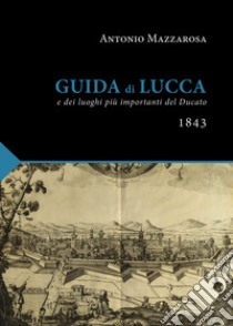 Guida di Lucca (rist. anast. Lucca, 1843) libro di Mazzarosa Antonio