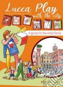 Lucca play with the city. 4 games for the whole family libro di Mattei Matteo