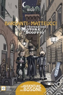 Barsanti e Matteucci e l'invenzione del motore a scoppio libro di Bigotti David