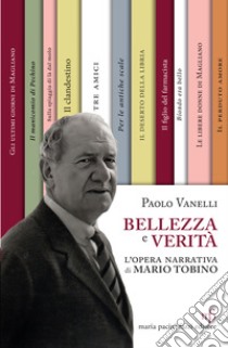 Bellezza e verità. L'opera narrativa di Mario Tobino libro di Vanelli Paolo