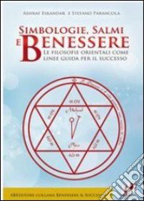 Simbologie, salmi e benessere. Le filosofie orientali come linee guida per il successo libro di Eskandar Ashraf; Parancola Stefano