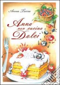 Anna non cucina dolci libro di Turra Anna