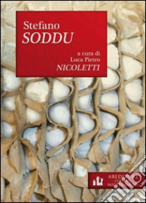 Stefano Soddu. Ediz. illustrata libro di Nicoletti L. P. (cur.)