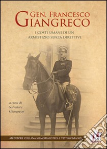 Gen. Francesco Giangreco. I costi umani di un armistizio senza direttive libro di Giangreco S. (cur.)