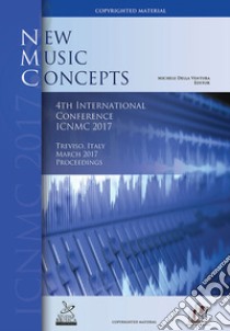 4th International Conference on New Music Concepts ICNMC (Treviso, marzo 2017) libro di Della Ventura Michele