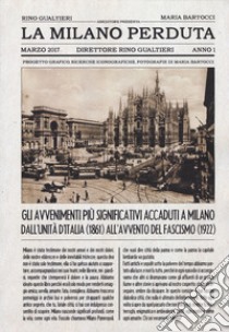 La Milano perduta. Gli avvenimenti più significativi accaduti a Milano dall'Unità d'Italia (1861) all'avvento del fascismo (1922). Ediz. illustrata libro di Gualtieri Rino; Bartocci Maria