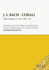 J. S. Bach. Corali dalle cantate n. 147, 140 e 54 libro di Blumetti Pietro