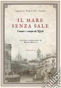 Il mare senza sale. I racunt e i canzun dei Navili. Con CD-Audio libro di Pepicelli Sanna Ignazio