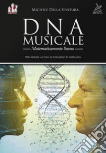 DNA musicale. Matematicamente suono libro di Della Ventura Michele