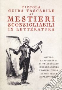 Piccola guida tascabile ai mestieri sconsigliabili in letteratura libro