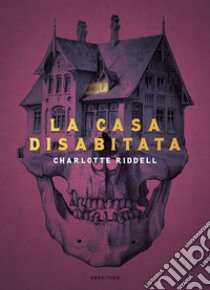 La casa disabitata libro di Riddell Charlotte