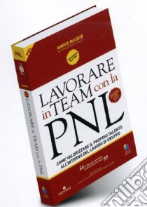 Lavorare in team con la PNL. Come valorizzare il proprio talento all'interno del lavoro di gruppo libro di McLeod Angus