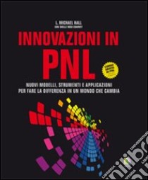 Innovazioni in PNL. Nuovi modelli, strumenti e applicazioni per fare la differenza in un mondo che cambia libro di Hall Michael; Charvet Shelle Rose