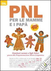 PNL per le mamme e i papà. Genitori sereni e figli felici grazie alla programmazione neuro-linguistica libro di Bartkowiak Judy