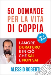 50 domande per la vita di coppia libro di Roberti Alessio