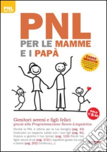 PNL per le mamme e i papà. Genitori sereni e figli felici grazie alla programmazione neuro-linguistica libro di Bartkowiak Judy