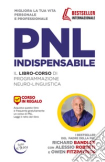 PNL indispensabile. Il libro-corso di programmazione neuro-linguistica libro di Bandler Richard; Roberti Alessio; Fitzpatrick Owen