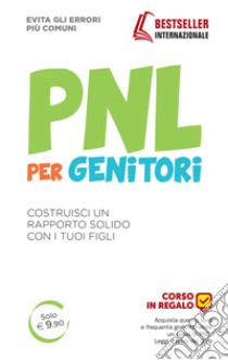 PNL per genitori. Costruisci un rapporto solido con i tuoi figli libro di Bartkowiak Judy