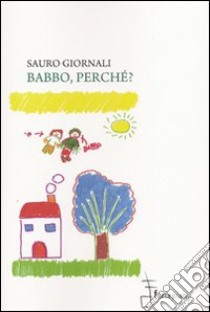 Babbo, perché? libro di Giornali Sauro